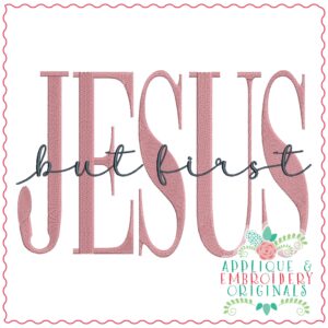 3716 But First JESUS Embroidery Design